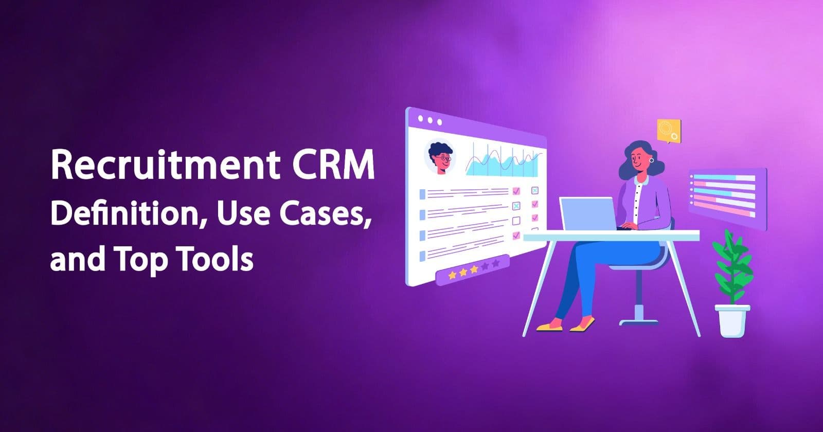 What Is a Recruitment CRM? Definition, Use Cases, and Top Tools