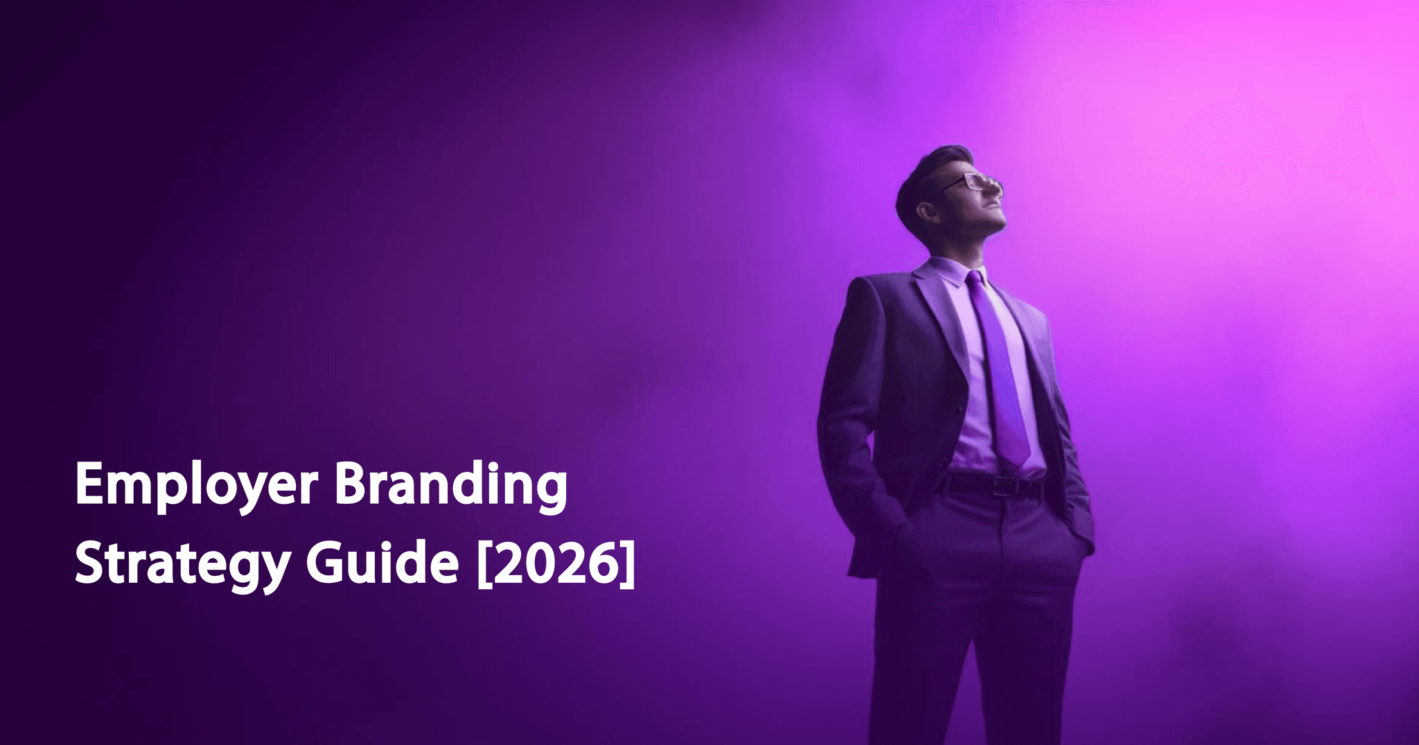 The Ultimate Guide to Employer Branding: Build a High-Performance Strategy to Attract and Retain Top Talent